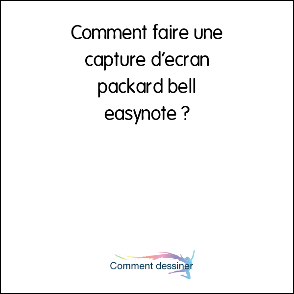 Comment faire une capture d’écran packard bell easynote